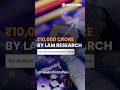 ₹10,000 Crore By Lam Research