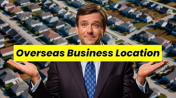 Why Business Location is CRITICAL for Success (Overseas Location)