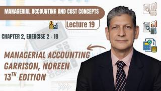 Managerial Accounting | Chapter 2 Cost Concepts | Exercise 2-18 Solved | Garrison & Noreen 13th Edi.