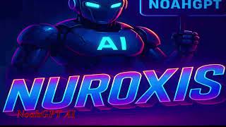 NoahGPT AI Team presenteert: Nuroxis – ons zelflerend AI-project