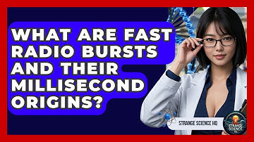 What Are Fast Radio Bursts And Their Millisecond Origins? - Strange Science HQ