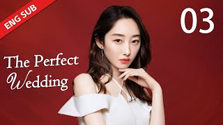 ENG SUB【The Perfect Wedding 風光大嫁】EP03 | Starring: Dennis Oh, Jiang Mengjie