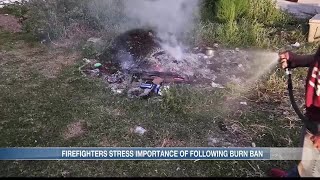 Firefighters stress the importance of following state-wide burn ban