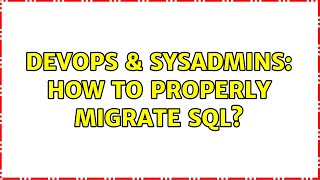 DevOps & SysAdmins: How to Properly Migrate SQL? Details