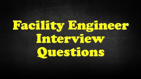 Facility Engineer Interview Questions