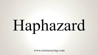 How To Pronounce Haphazard