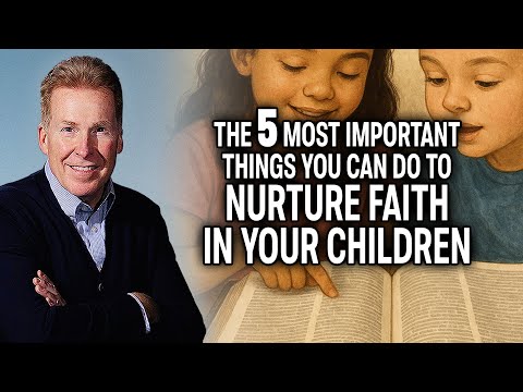 The 5 Most Important Things You Can Do to Nurture Faith in Your Children