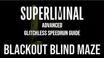 Advanced Superliminal Glitchless Speedrun Tutorial: Blind Maze