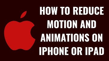 How to Reduce Motion and Animations on iPhone or iPad