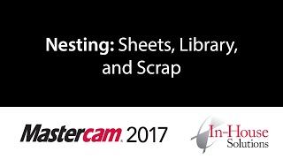 Celebrity Mastercam 2017 Tutorial: Nesting Sheets, Library, and Scrap Wealth