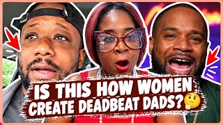 Is This How women Create Deadbeat Dads?🤔