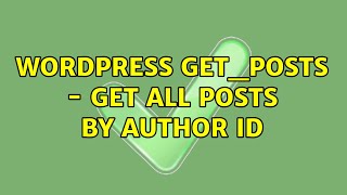 Famous Wordpress: get_posts - get all posts by author id (3 Solutions!!) Wealth