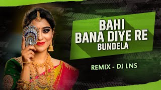 BAHI BANA DIYE RE BUNDELA | DJ LNS x MA VISUALS
