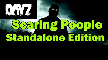 DayZ - Scaring People Standalone Edition