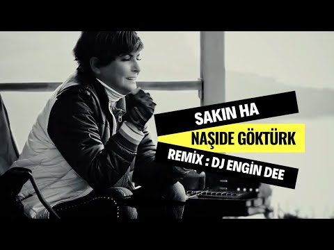 Naşide Göktürk ft. Dj Engin Dee - Sakın Ha ( Slow Mix Versiyon )