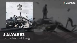 J Alvarez Te Cambiamos el Juego De Camino Pa La Cima Reloaded Audio