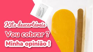 DEVO OU NÃO COBRAR OS KITS DESCARTÁVEIS AS MINHAS CLIENTES????? MINHA OPINIÃO!!