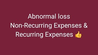 #abnormal loss ---Non Recurring Expenses and Recurring Expenses