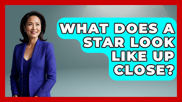 What Does A Star Look Like Up Close? - Physics Frontier