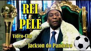 JACKSON DO PANDEIRO - REI PELÉ ''Eternamente o Rei do Futebol''