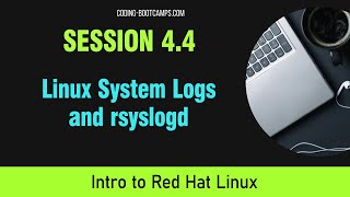 Red Hat Linux Management: Session 4.4 - System Logs and rsyslogd