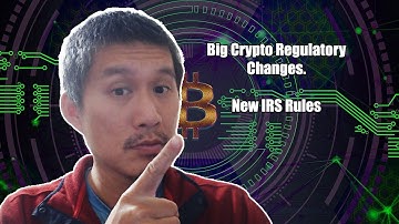 Big Crypto Regulatory Changes and New IRS Rules