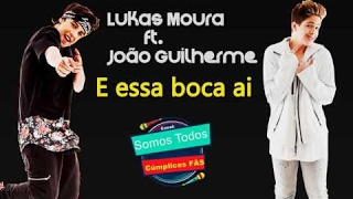 Lukas Moura ft  João Guilherme - E essa boca ai