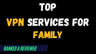 Best VPNs for Family - Top Budget Picks for 2024 screenshot 1