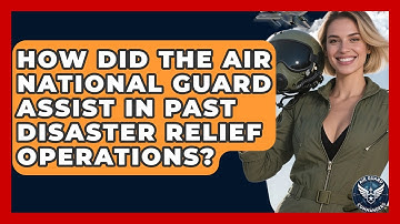 How Did The Air National Guard Assist In Past Disaster Relief Operations? - Air Guard Commanders