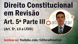 Revisão de Direito Constitucional - Art. 5º Parte III (Art. 5, LIII a LXVII)