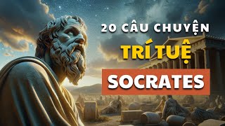 20 câu chuyện TRÍ TUỆ Socrates | Cổ nhân dạy giúp bạn SỐNG KHÔN | Tríết lý cuộc sống