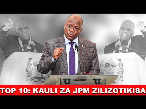 TOP 10: KAULI ZA JPM ZILIZOTIKISA, TAZAMA UNIAMBIE IPI ILIKUKOSHA ZAIDI!