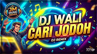 DJ Wali - Cari Jodoh Remix Terbaru | JM Music Remix