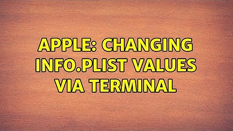 Apple: Changing Info.plist values via terminal (2 Solutions!!)