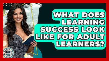 What Does Learning Success Look Like For Adult Learners? - Learn As An Adult