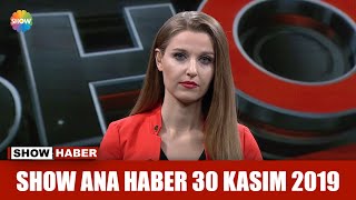 Show Ana Haber 30 Kasım 2019 Show Ana Haber 30 Kasım 2019