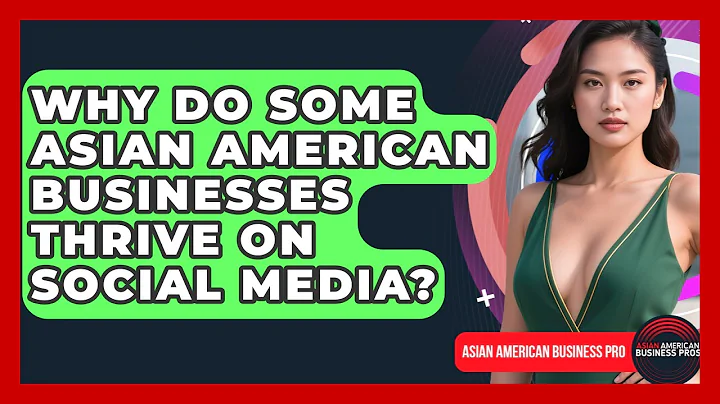 Why Do Some Asian American Businesses Thrive On Social Media? - Asian American Business Pros