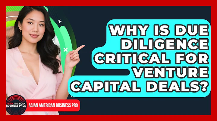 Why Is Due Diligence Critical For Venture Capital Deals? - Asian American Business Pros