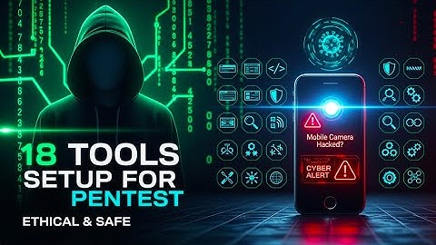 18 Tools to Test Mobile Camera Security | Full Setup & Ethical Pentesting Guide 2025