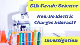 Science Investigation:How do Electric Charges Interact?