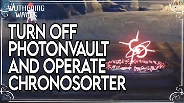 Turn off Photonvault and Operate Chronosorter | Quests and Puzzles [Wuthering Waves]