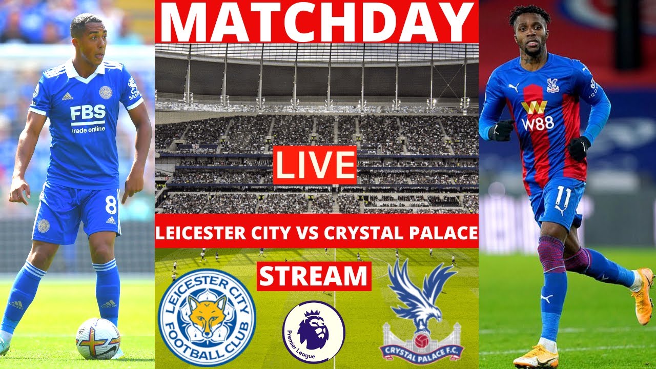 Leicester City vs Crystal Palace Live Stream Premier League EPL Football Match Commentary Score Vivo