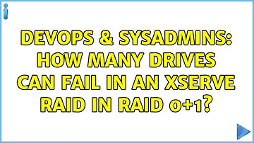 DevOps & SysAdmins: How many drives can fail in an Xserve RAID in RAID 0+1?