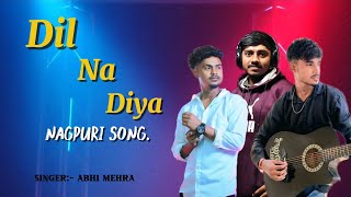 Dil Na Diya New Nagpuri Song 2026 Abhi Mehra Sumit 193 Pawan193