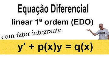 GRINGS🚨 EQUAÇÃO DIFERENCIAL LINEAR DE 1ª ORDEM ( EDO ) | FATOR INTEGRANTE |