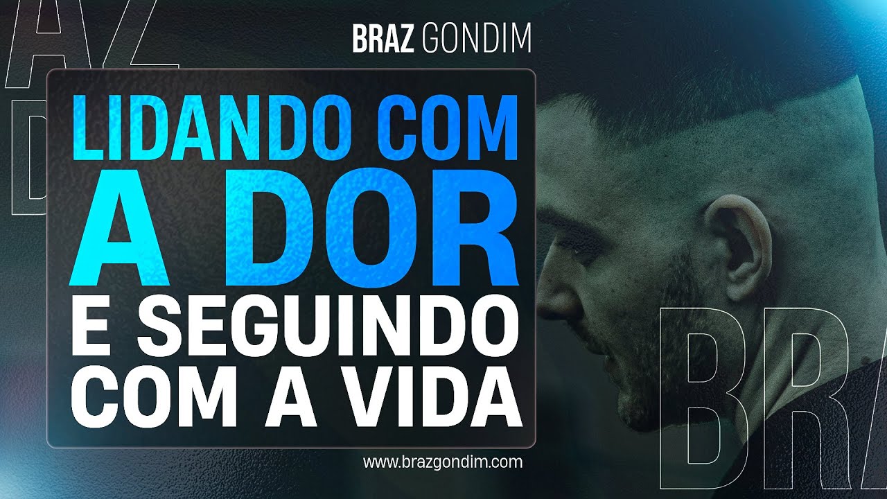 Dr. Braz Gondim - Lidando com a dor e seguindo com a vida