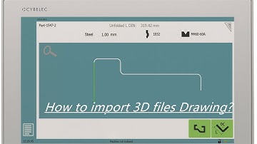 How to use CNC Press Brake CYBLEC Controller Importing 3D files Drawing for Easy Bending Sheet