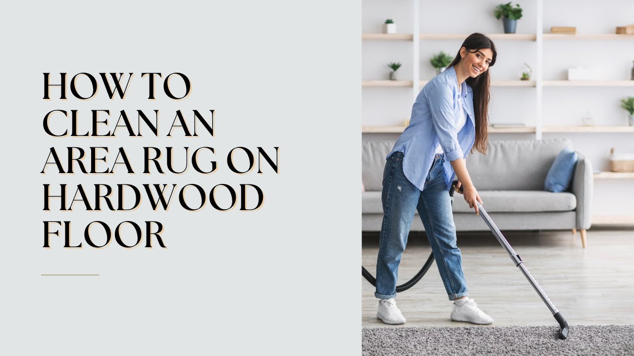 How to Clean an Area Rug on Hardwood