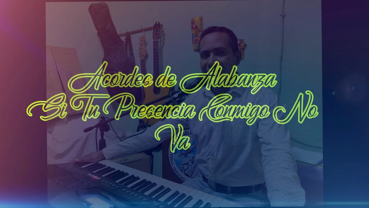 ACORDES DE ALABANZA SI TU PRESENCIA CONMIGO NO VA - YouTube