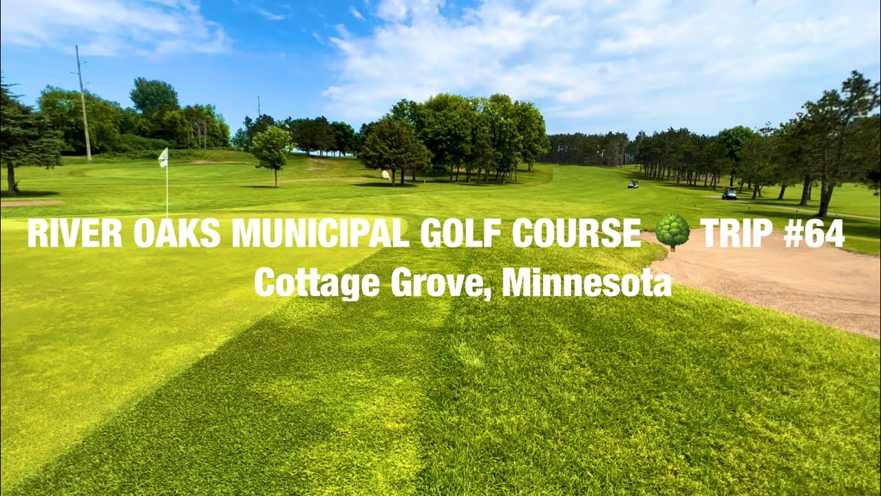 RIVER OAKS MUNICIPAL GOLF COURSE š³TRIP #64 Cottage Grove Minnesota RIVER OAKS MUNICIPAL GOLF COURSE š³TRIP #64 Cottage Grove Minnesota